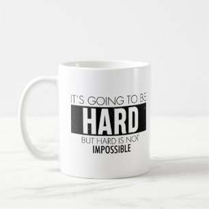 Mug Ça va être dur, mais difficile n'est pas impossibl