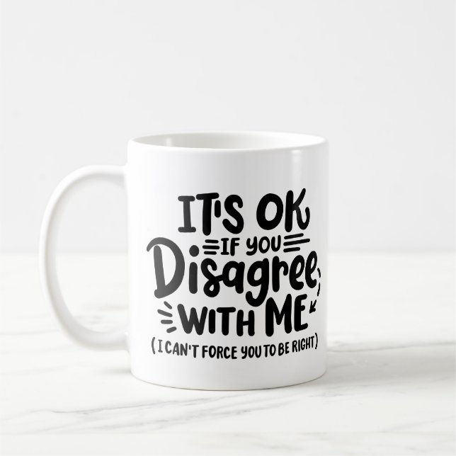 Mug "Ça va si vous n'êtes pas d'accord avec moi" (Gauche)