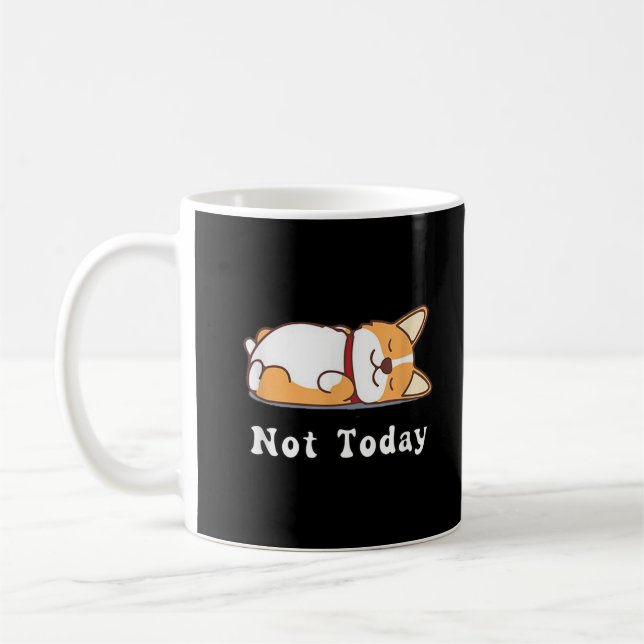 Mug Cadeau Corgi Drôle Amoureux Chien Pas Aujourd'Hui  (Gauche)