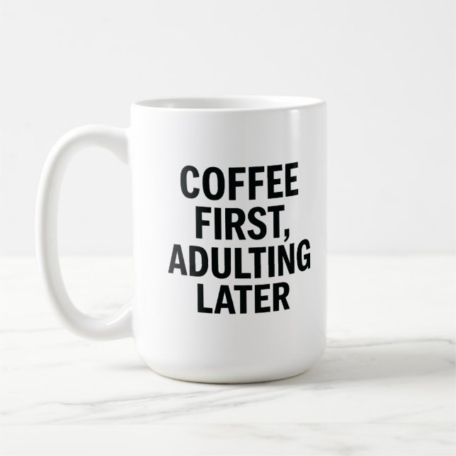Mug Café D'Abord, Adulte Plus Tard - Drôle Slogan (Gauche)