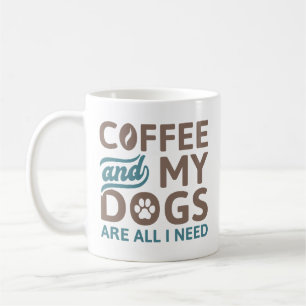 Mug Café Et Mes Chiens Sont Tout Ce Dont J'Ai Besoin
