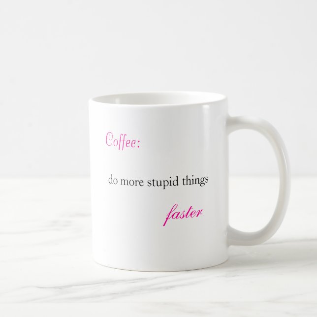 Mug Café : , faites des choses plus stupides, plus (Droite)