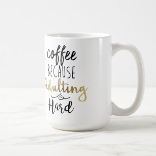 Mug Café Parce Que L'Adulte Est Dur   Typographie chic