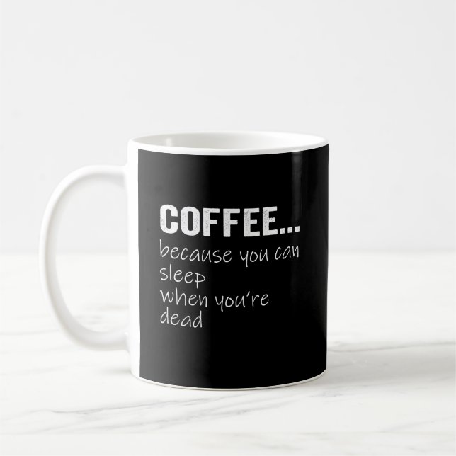 Mug Café Parce Que Vous Pouvez Dormir Quand Vous Êtes  (Gauche)