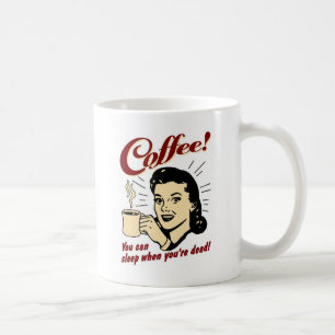 Mug Café ! Vous pouvez dormir quand vous êtes morts !