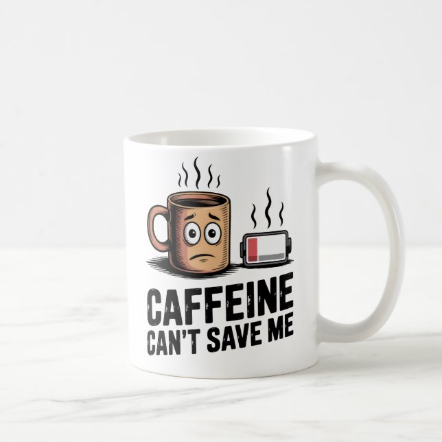 Mug Caffeine Can’t Save Me | Workplace Exhaustion (Droite)