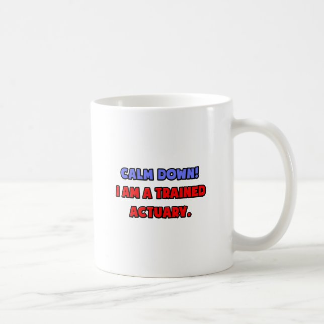 Mug Calme-toi.. Je suis un actuaire formé (Droite)