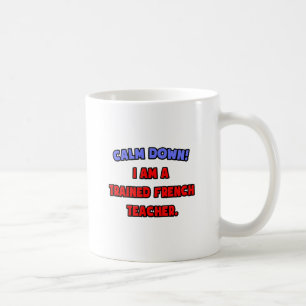 Mug Calme-toi... Je suis un professeur de français fo