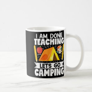 Mug Camper Teacher Tente Je Suis Fini Enseigner Lets G