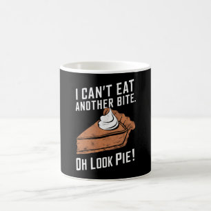 Mug Can't Eat Another Bite Oh Look Pie Thanksgiving