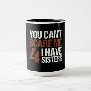 Mug Cant Me Peur J'Ai Quatre Soeurs Cadeau Pour Frère