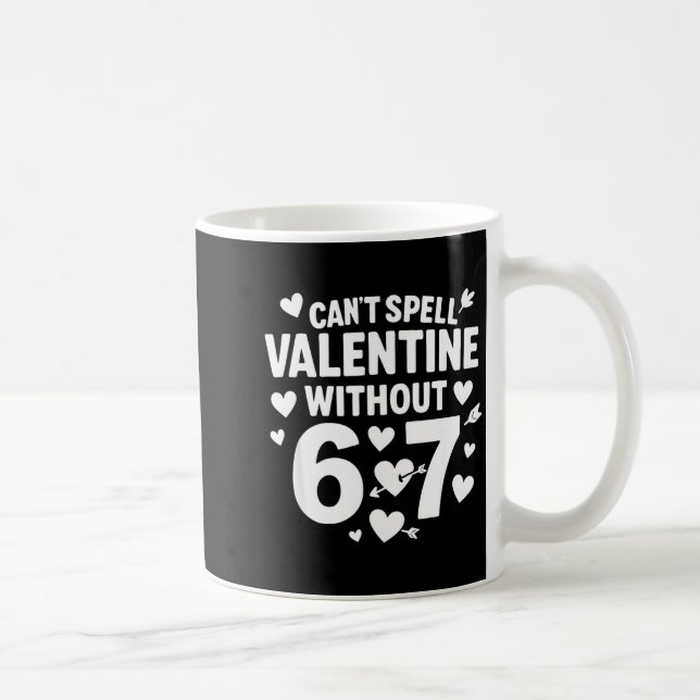 Mug Can't Spell Valentine Without 6 7 Fun 6-7 Six Seve (Droite)