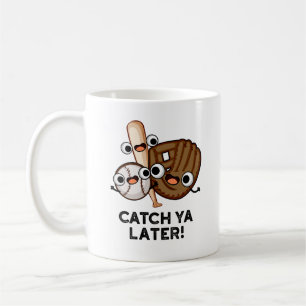 Mug Catch Ya Plus Tard Funny Baseball Pun