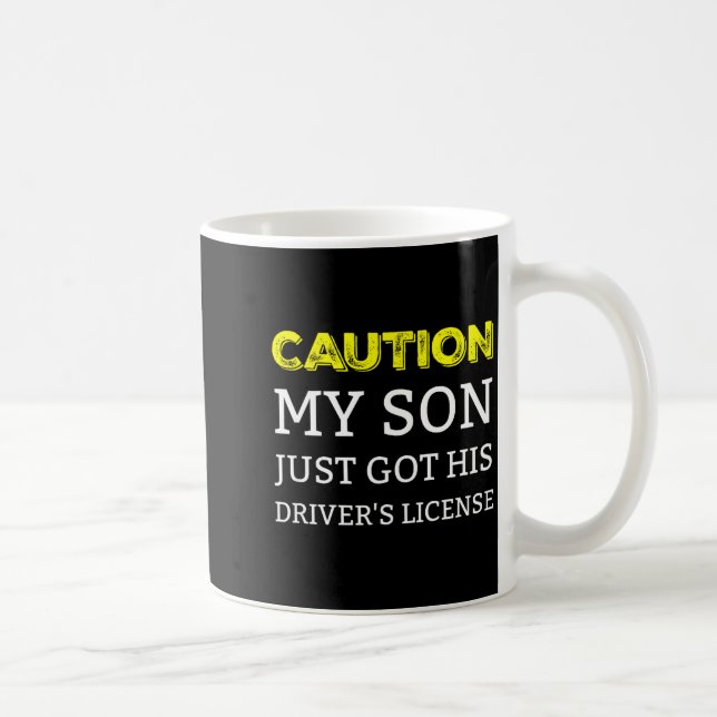 Mug Caution My Son Just Got His Driver's License  (Droite)