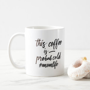 Mug ce café est probablement froid. momlife