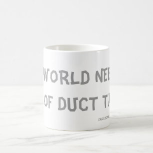MUG CE MONDE A BESOIN DE BEAUCOUP DE DUCT TAPE !