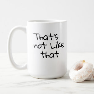 Mug "Ce n’est pas comme ça", c’est amusant de concevoi