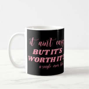 MUG CE N'EST PAS FACILE, MAIS ÇA VAUT LA PEINE #VIE D