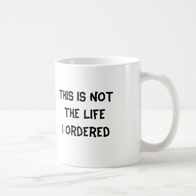 Mug Ce n'est pas la vie où j'ai commandée (Droite)
