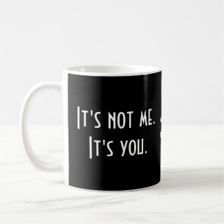 Mug Ce n'est pas moi. C'est toi. Drôle Sarcastique