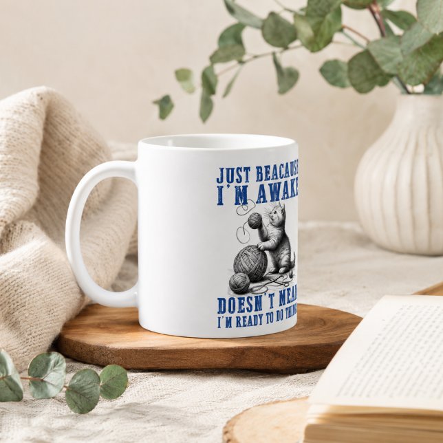Mug Ce n'est pas parce que je suis éveillé que je suis (Just Because I'm Awake Doesn't Mean I'm Ready Coffee Mug)