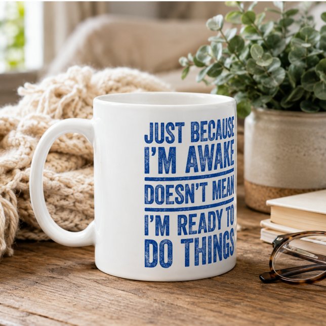 Mug Ce n'est pas parce que je suis éveillé que je suis (Just Because I'm Awake Doesn't Mean I'm Ready Coffee Mug)