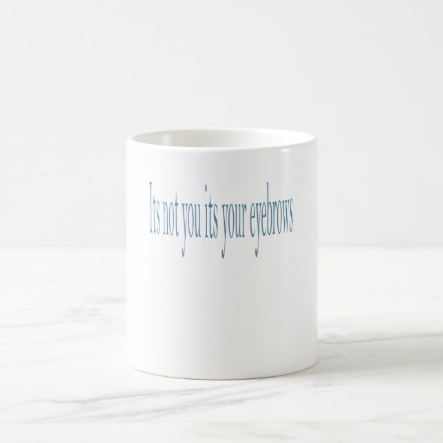 Mug Ce n'est pas toi que ce sont tes sourcils (Centre)