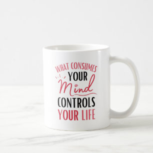 Mug Ce qui consomme votre esprit Citer la pensée posi