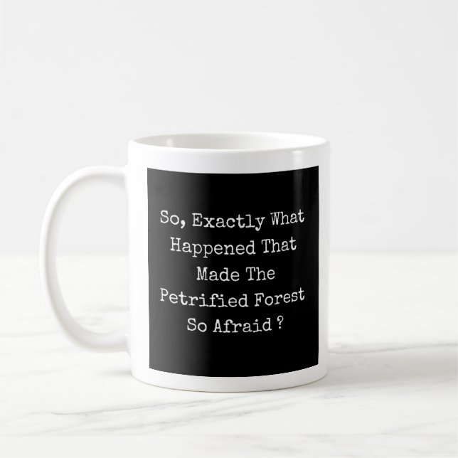Mug Ce Qui Est Arrivé Pour Faire De La Forêt Petrifiée (Gauche)