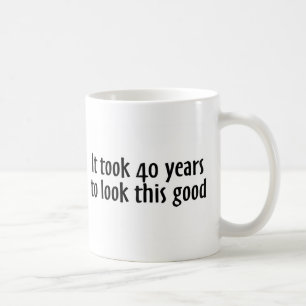Mug Cela a pris 40 ans pour regarder ceci bon
