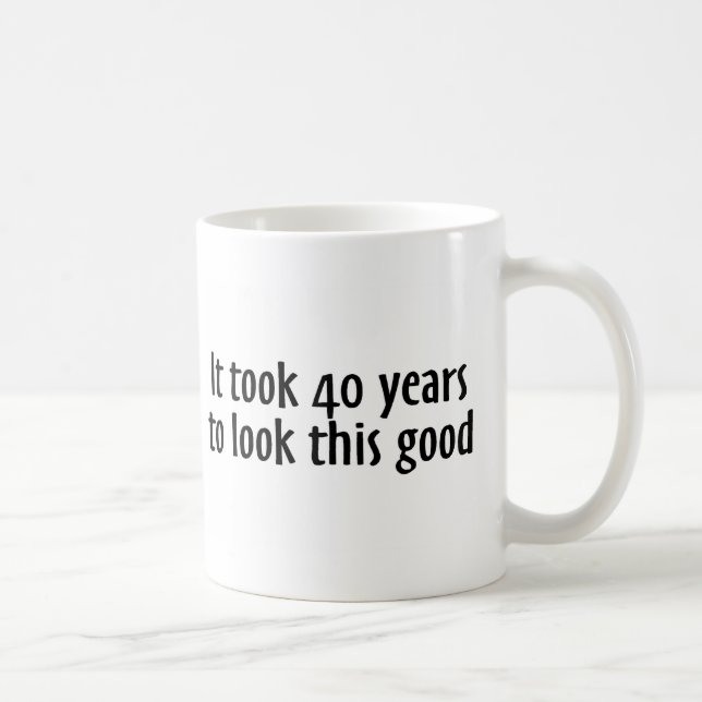 Mug Cela a pris 40 ans pour regarder ceci bon (Droite)