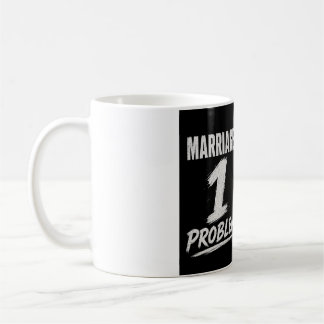 Mug Célibataire : 100 problèmes Marié : 1 problème