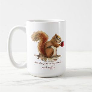 Mug Certains Jours Même les Écureuils Ont Besoin de Ca