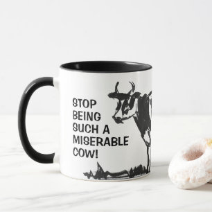 Mug Cessez d'être une vache si misérable !