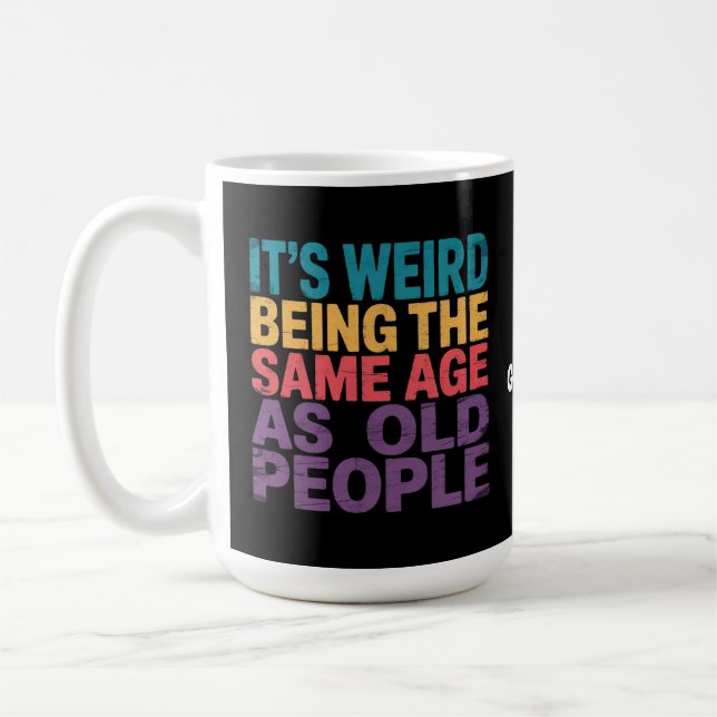 Mug C'est bizarre d'avoir le même âge que les personne (Gauche)