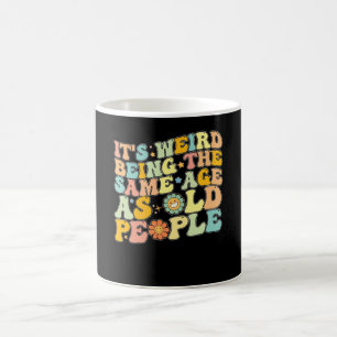 Mug C'est bizarre d'avoir le même âge que les personne