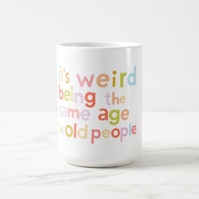 Mug c'est bizarre d'être du même âge que les personnes (Centre)