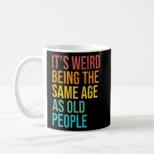 Mug C'est bizarre d'être le même âge que les personnes