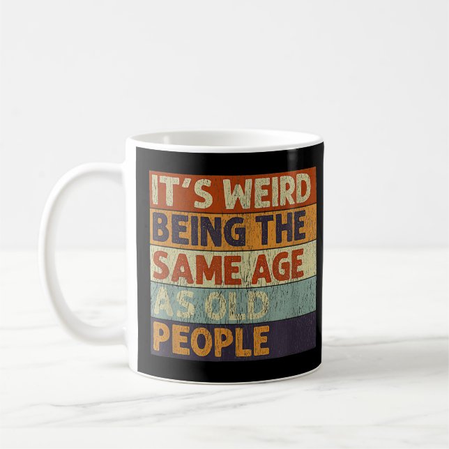 Mug C'est bizarre d'être le même âge que les personnes (Gauche)