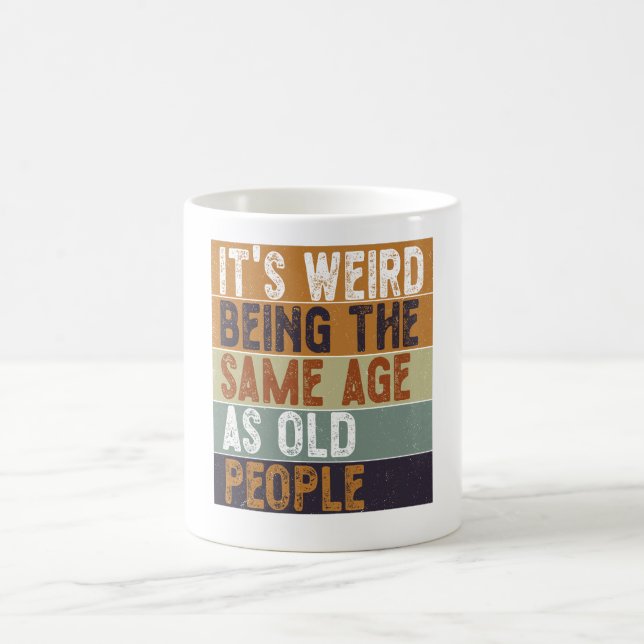 Mug C'est bizarre d'être le même âge que les personnes (Centre)