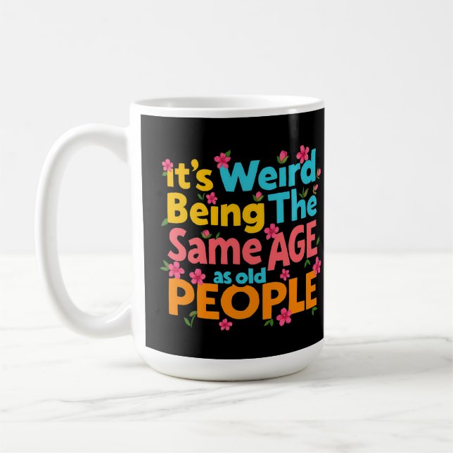 Mug C'est bizarre d'être le même âge que les personnes (Gauche)