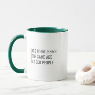 Mug C'est bizarre d'être le même âge que les personnes