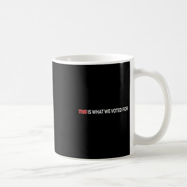 Mug C'est ce pour quoi j'ai voté Citation drôle  (Droite)