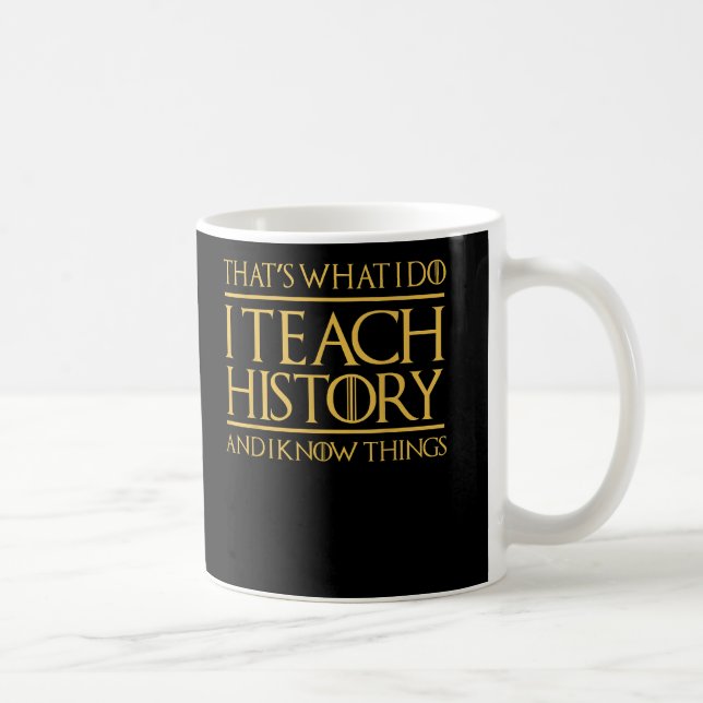 Mug C'Est Ce Que Je Fais Enseigner L'Histoire Connaîtr (Droite)