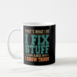 Mug C'est ce que je fais Je répare des trucs et je sai