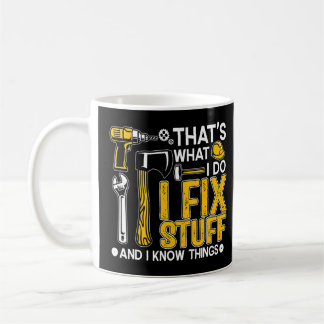 Mug C'est ce que je fais Je répare des trucs et je sai