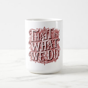 Mug C'est ce que nous faisons 