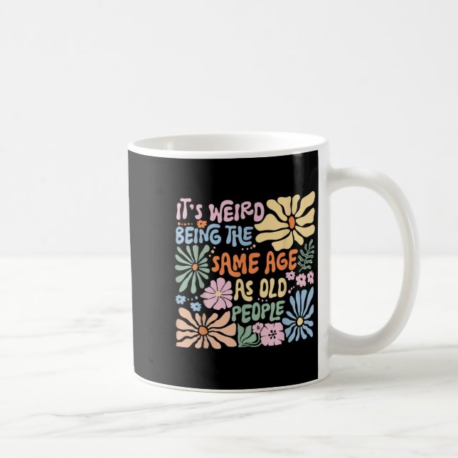 Mug C'Est Étrange D'Être Le Même Âge Que Les Personnes (Droite)