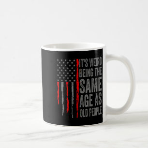 Mug C'Est Étrange D'Être Le Même Âge Que Les Vieilles 