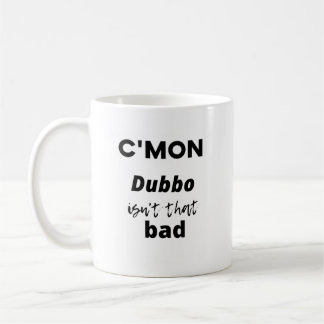 Mug c'est mon Dubbo n'est pas si mauvais